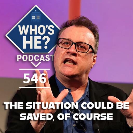 Who's He? Podcast 546 | The situation could be saved, of course
