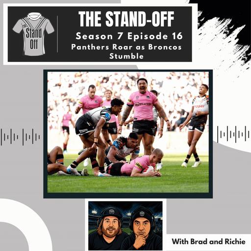 The Stand-Off S7 E16 - Panthers Roar as Broncos Stumble
