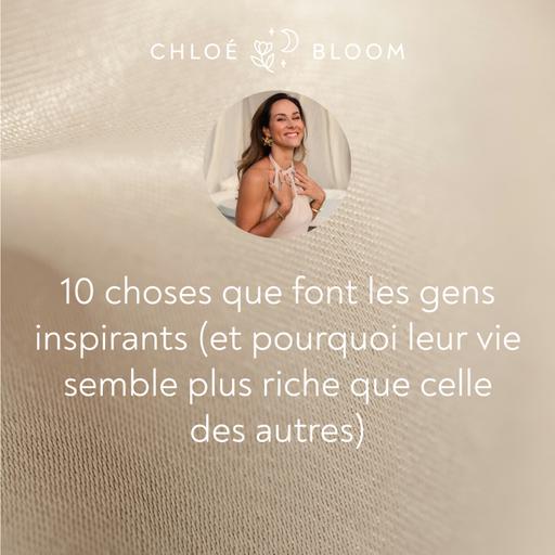 10 choses que font les gens inspirants (et pourquoi leur vie semble plus riche que celle des autres)