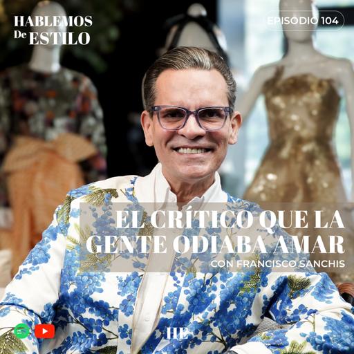104. El crítico que la gente odiaba amar ft. Francisco Sanshis