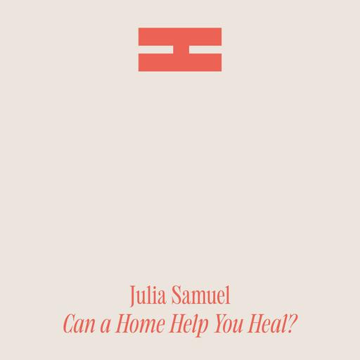 Can a Home Help You Heal? – With Psychotherapist Julia Samuel MBE