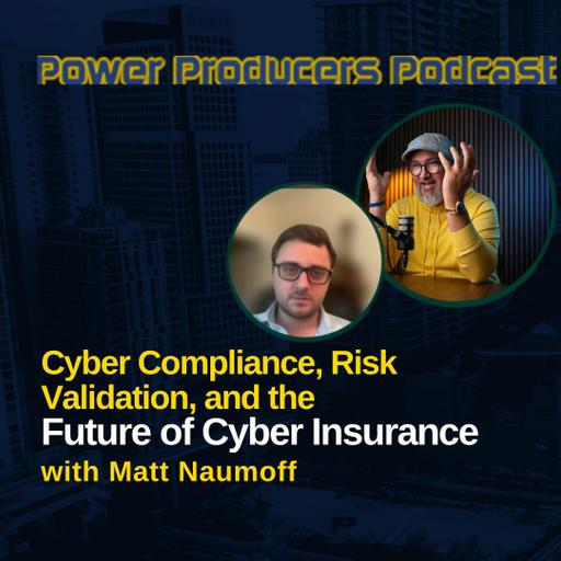 Cyber Compliance, Risk Validation, and the Future of Cyber Insurance with Matt Naumoff