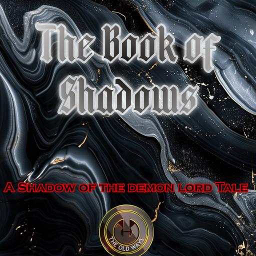 The Old Ways Podcast - Shadow of the Demon Lord - The Book of Shadows - Part Eight