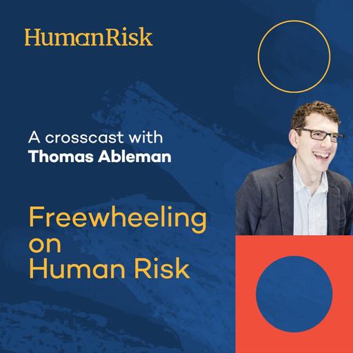 Freewheeling on Human Risk with Thomas Ableman