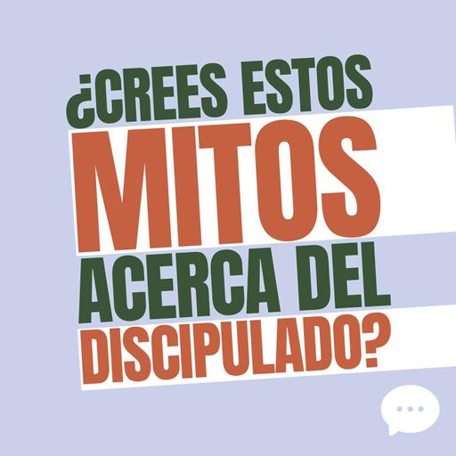 Desenmascarando mitos acerca del discipulado | Descubre el valor de la Iglesia Local