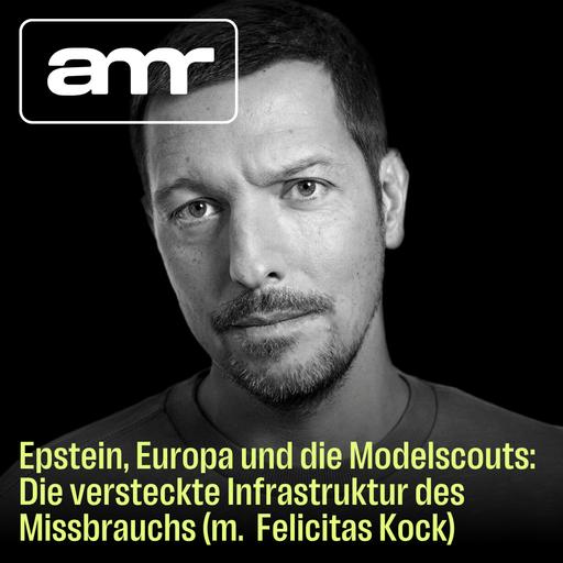Epstein, Europa und die Modelscouts: Die versteckte Infrastruktur des Missbrauchs (m. Felicitas Kock)