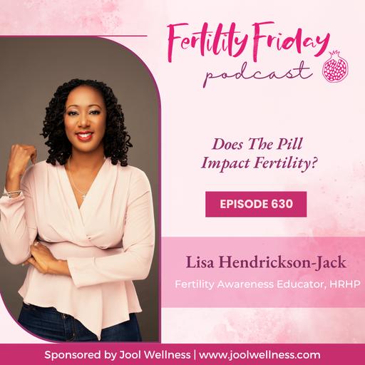 FFP 630 | Does The Pill Impact Fertility?