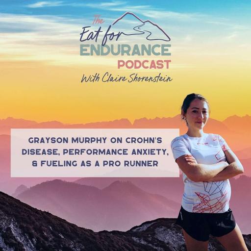 Grayson Murphy on Crohn's Disease, Performance Anxiety, and Fueling as a Pro Runner