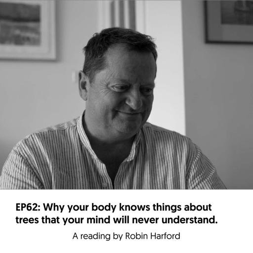 EP62: Why your body knows things about trees that your mind will never understand