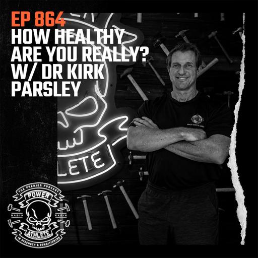 Ep 864: How Healthy Are You, Really? w/ Dr Kirk Parsley