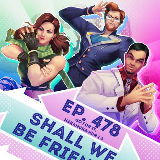 Ep. 478 - Shall We Friends? (Go For It, Nakamura-kun Eps. 1-3)