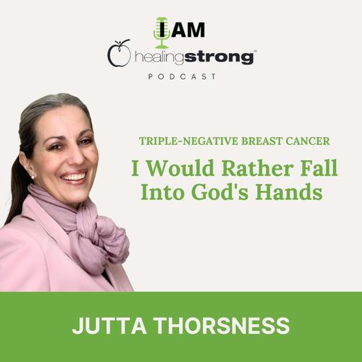140: I Would Rather Fall Into God's Hands,Triple-negative breast cancer | Jutta Thorsness