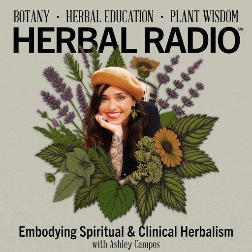 Embodying Spiritual & Clinical Herbalism| Featuring Ashley Campos