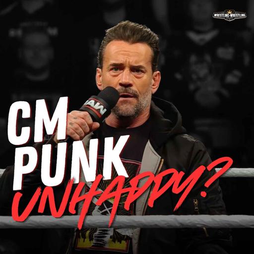Ep. 1133: CM Punk Unhappy?
