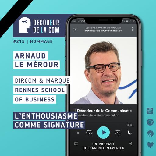 L'enthousiasme comme Signature | Arnaud Le Mérour, directeur marque, com & marketing, Rennes School of Business | Ep 215 Hommage