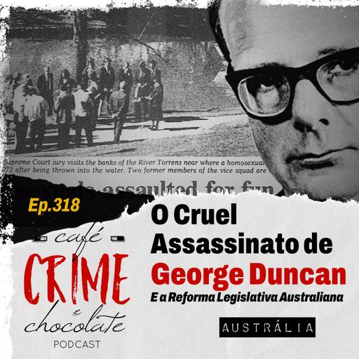 318 - O Cruel Assassinato de George Duncan e a Reforma Legislativa Australiana | Austrália