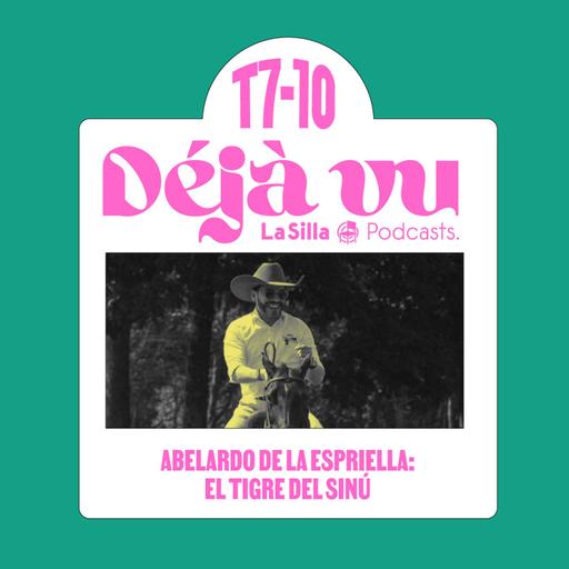 Abelardo de la Espriella: el Tigre del Sinú - Déjà Vu