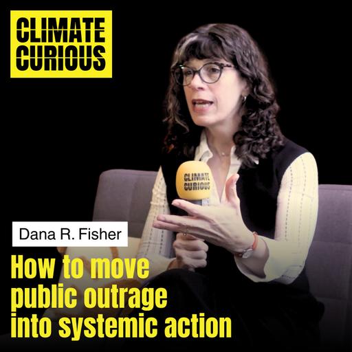 How to move public outrage into systemic action, with Dana R. Fisher