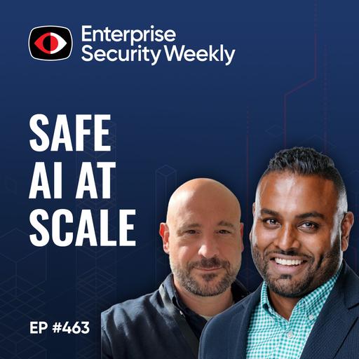 Safe AI at scale, what happens after initial access, and the weekly enterprise news - Albert Estevez Polo, Shiva Pillay - ESW #463