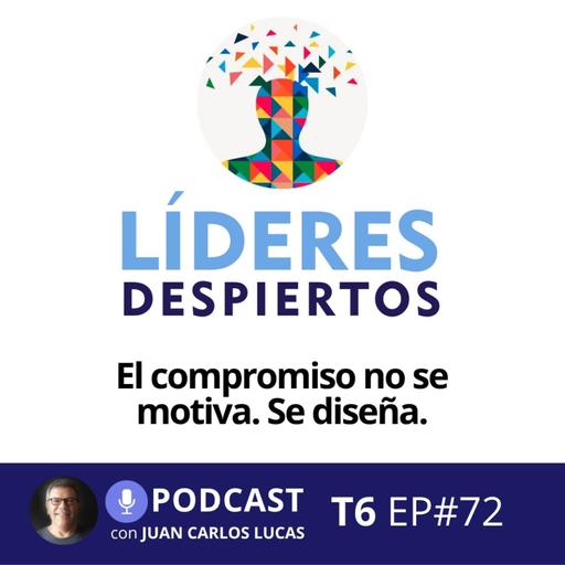 #72 El compromiso no se motiva. Se diseña.