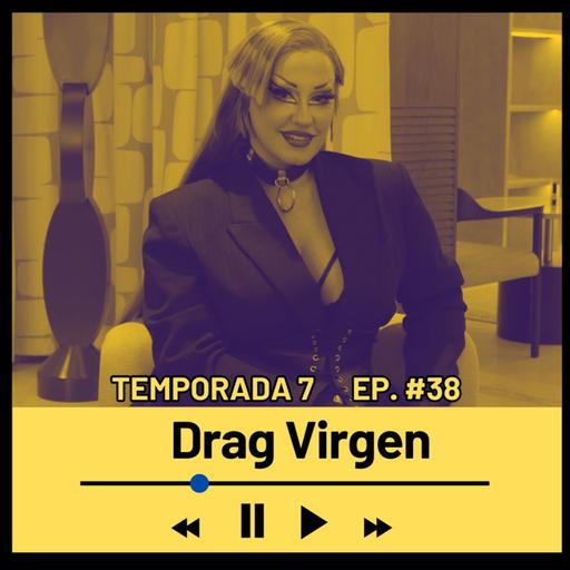 VIRGEN (Drag queen y cantante) Temporada 7 Episodio 38
