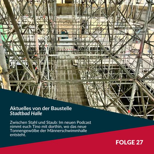 Folge 27: Zurück im Stadtbad: Eine Baustellenführung voller Überraschungen