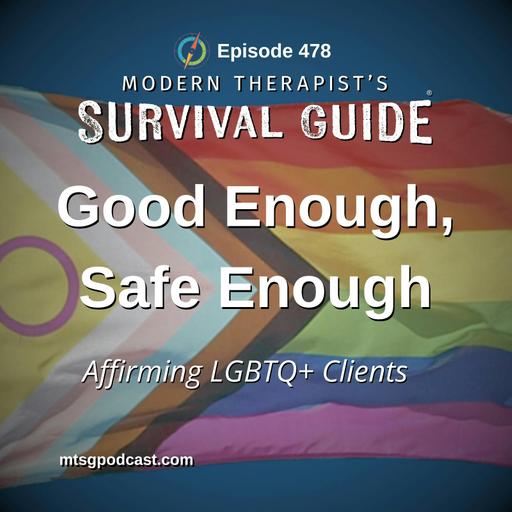 Good Enough, Safe Enough: Affirming LGBTQ+ Clients When You're Not a Specialist