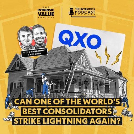 TIVP077 (Video): QXO (QXO): Can One of the World's Best Consolidators Strike Lightning Again? w/ Kyle Grieve & Shawn O'Malley