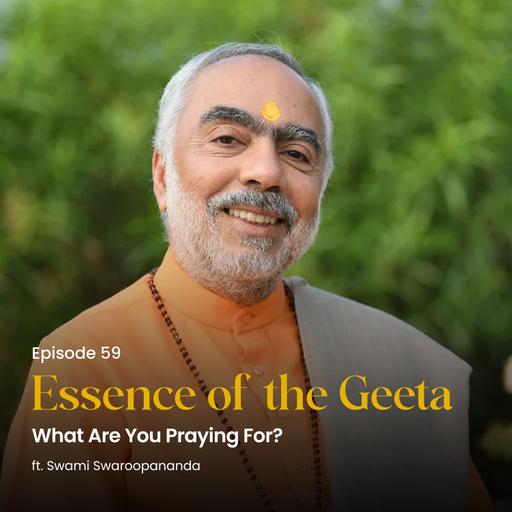 What Are You Praying For? | Essence of the Geeta | Episode 59