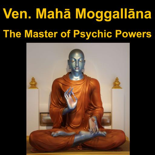 Ven. Maha Moggallana - The Master of Psychic Powers - Great Disciples of the Buddha | Early Buddhism