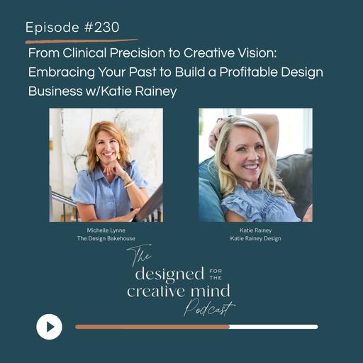 Ep 230: From Clinical Precision to Creative Vision - Embracing Your Past to Build a Profitable Design Business with Katie Rainey