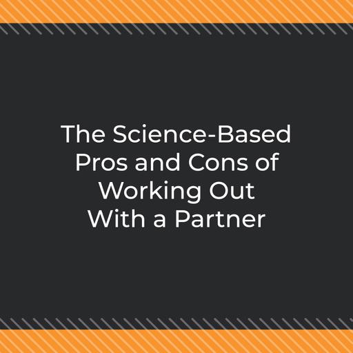 The Science-Based Pros and Cons of Working Out With a Partner