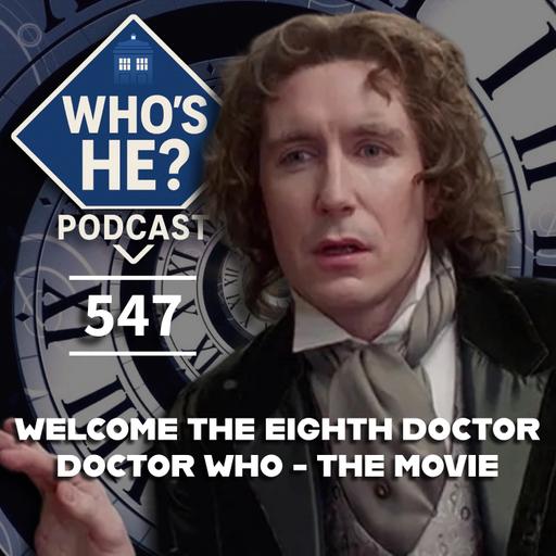 Who's He? Podcast 547 | Welcome The Eighth Doctor - Doctor Who: The Movie