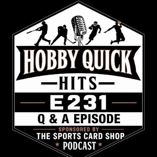 Q & A Episode Hobby Quick Hits E231