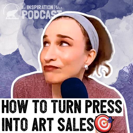 413: How to Turn Press Into Art Sales