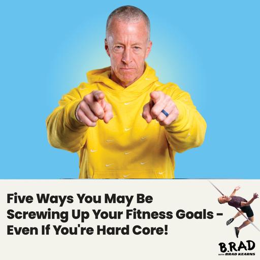 Five Ways You May Be Screwing Up Your Fitness Goals - Even If You're Hard Core!