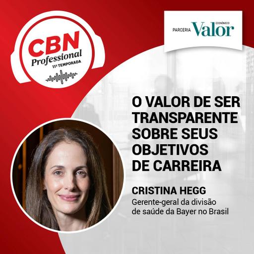 Ep 325 - Cristina Hegg, gerente-geral da divisão de saúde da Bayer: O valor de ser transparente sobre a carreira