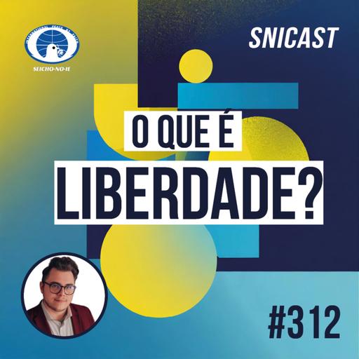 SNICAST #312 - O que é liberdade?