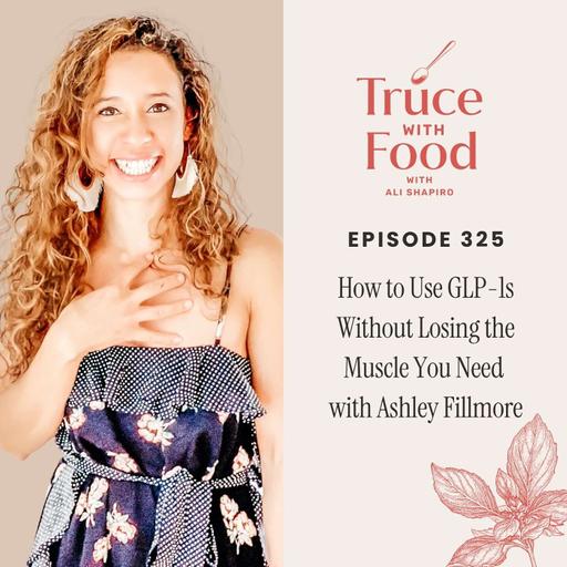 325. How to Use GLP-1s Without Losing the Muscle You Need with Ashley Fillmore