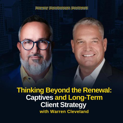 Thinking Beyond the Renewal: Captives and Long-Term Client Strategy with Warren Cleveland