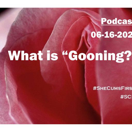 #237 - What is "Gooning?"