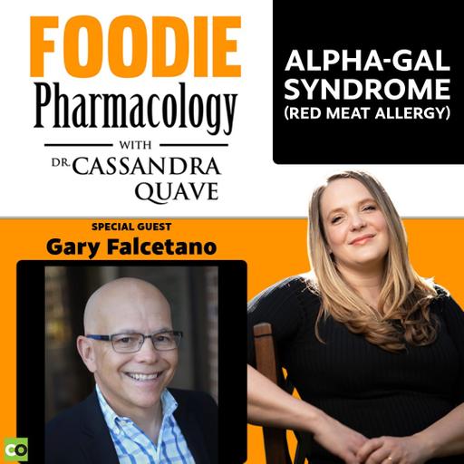 Alpha-gal Syndrome (Red Meat Allergy) with Gary Falcetano | Foodie Pharmacology with Dr. Cassandra Quave