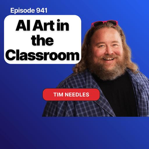 AI Art in the Classroom with Tim Needles