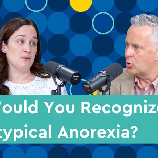 Atypical Anorexia: Looking Beyond the Scale