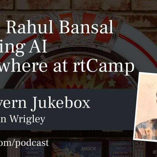 #221 – Rahul Bansal on Using AI Everywhere at rtCamp