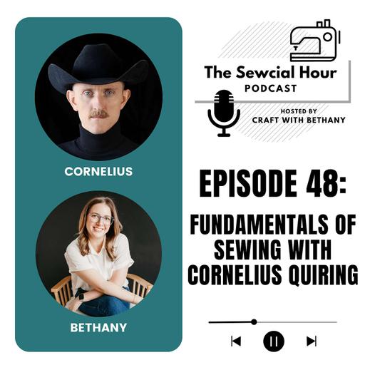 Ep 48: Fundamentals of Sewing with Cornelius Quiring