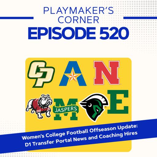 Playmaker's Corner Episode 520: Women’s College Football Offseason Update (D1 Transfer Portal News and Coaching Hires)
