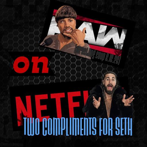 TWO COMPLIMENTS FOR SETH (Wrestling Soup 6.16.26)
