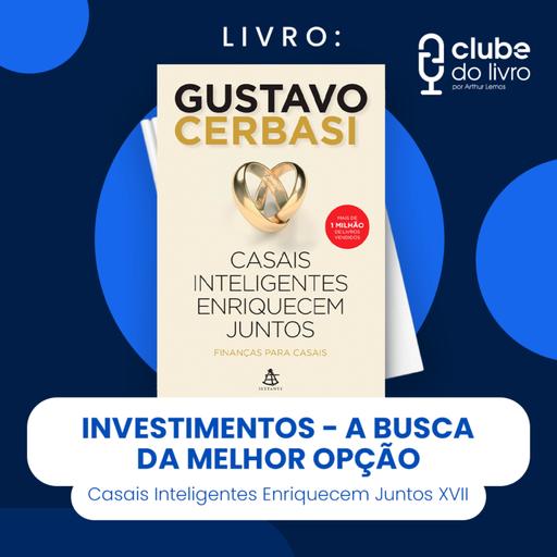 CASAIS INTELIGENTES ENRIQUECEM JUNTOS #XVII - INVESTIMENTOS - A BUSCA DA MELHOR OPÇÃO (CLUBE DO LIVRO)