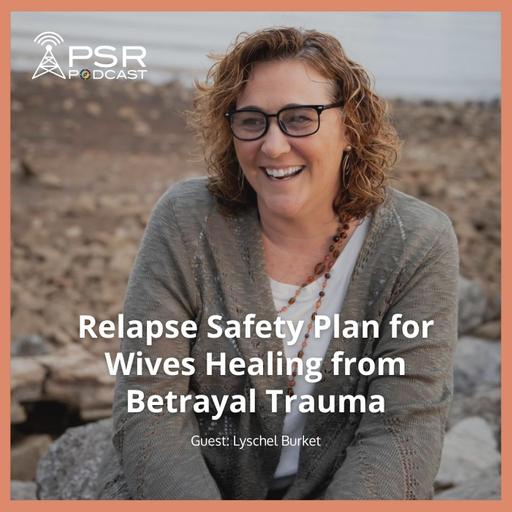 Relapse Safety Plan for Wives Healing from Betrayal Trauma